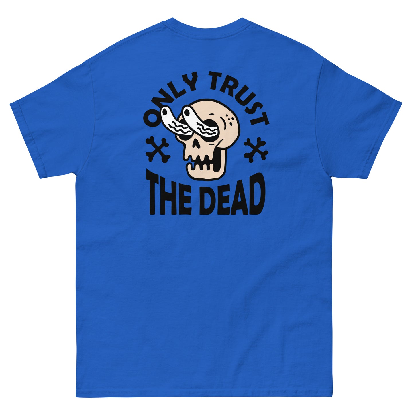 only trust the dead classic tee